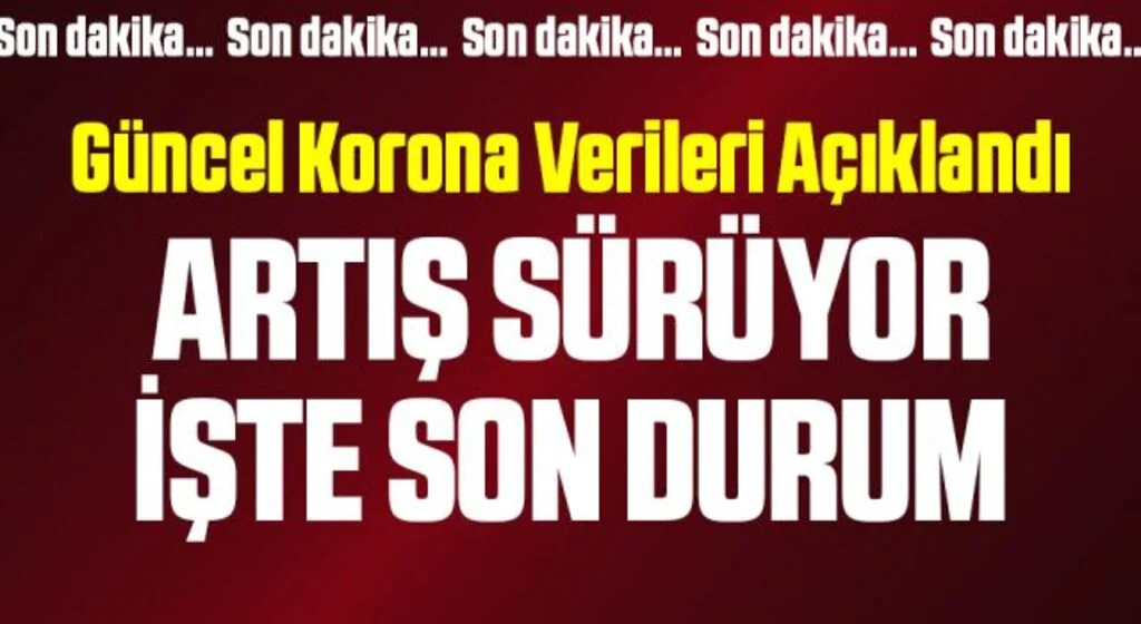Güncel corona virüsü verileri açıklandı! İşte 16 Nisan tablosu