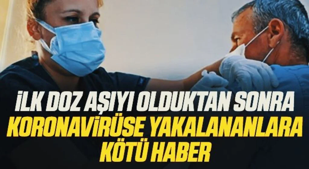 İlk doz aşıyı olduktan sonra koronavirüse yakalananlara kötü haber