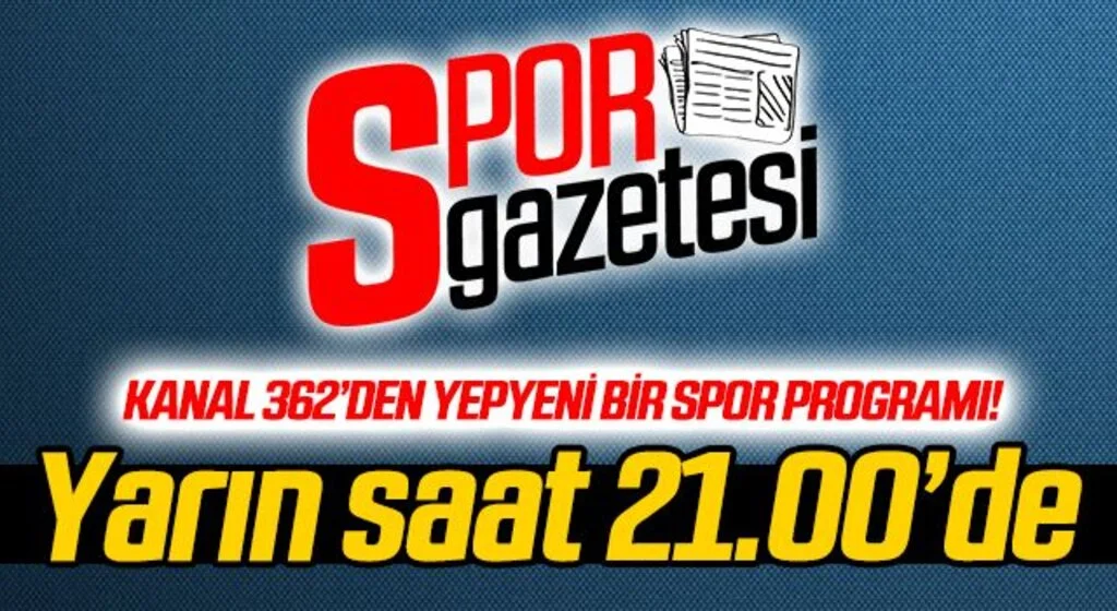 Kanal 362'den yepyeni bir program: Spor Gazetesi...