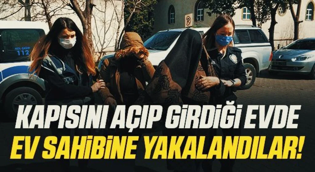 Kapısını açıp girdikleri evde ev sahibine yakalanan hırsızlar gözaltına alındı