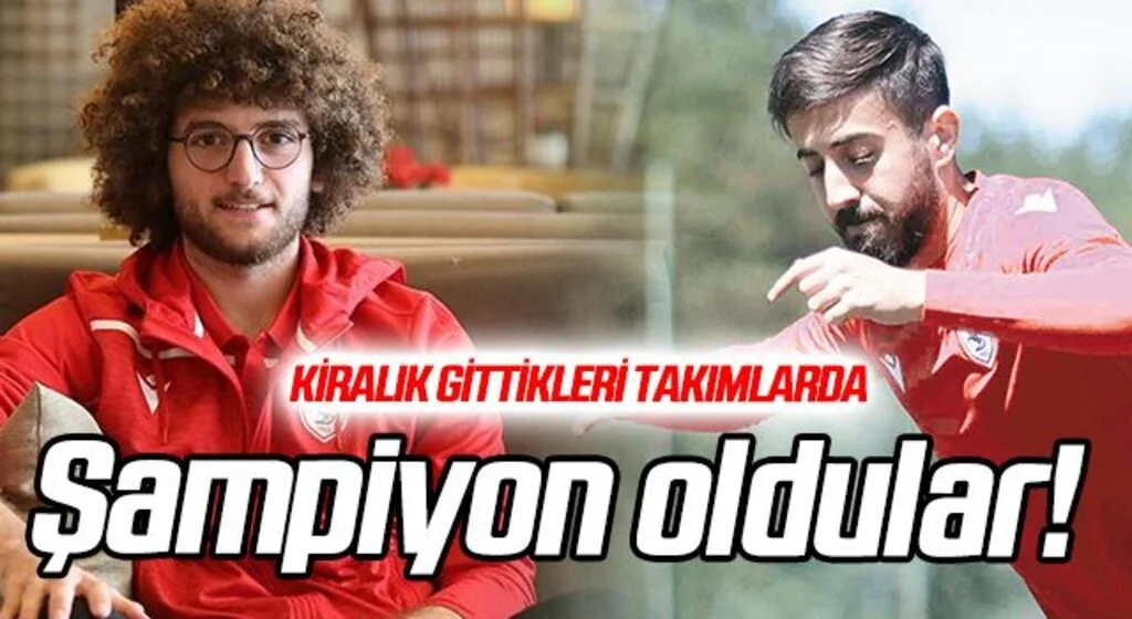 Kiralık gittikleri takımlarda şampiyon oldular