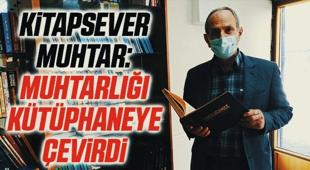 Kitapsever muhtar: Muhtarlığı kütüphaneye çevirdi