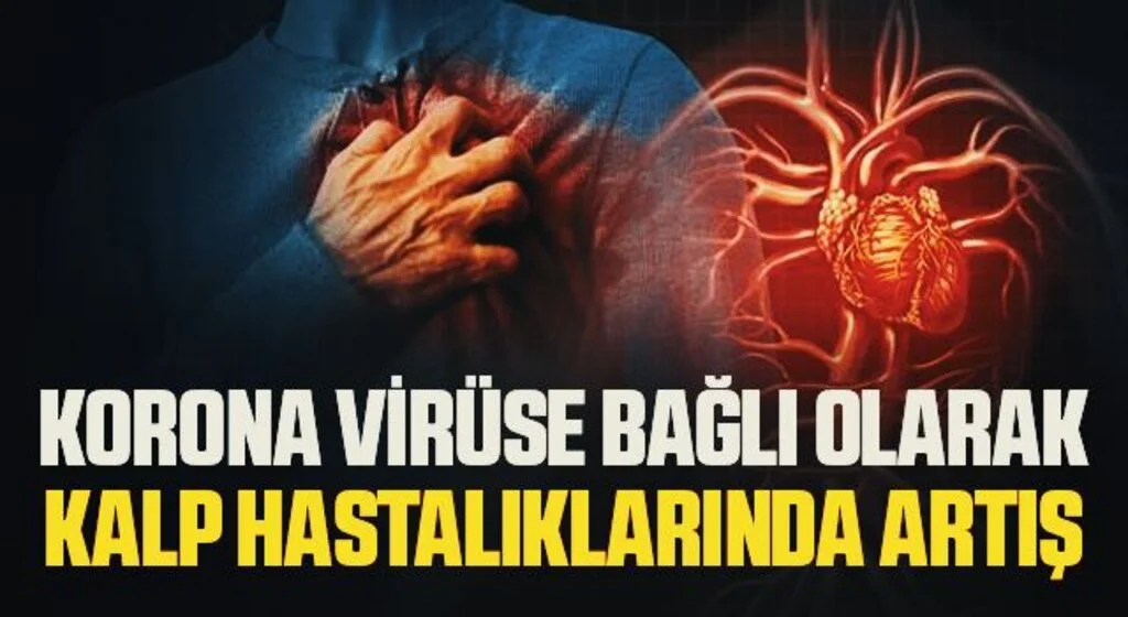 Korona virüse bağlı olarak kalp hastalıklarında artış