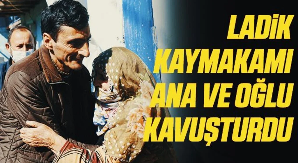 Ladik Kaymakamı ana ve oğlu kavuşturdu