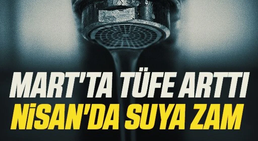 Mart'ta TÜFE arttı Nisan'da suya zam 