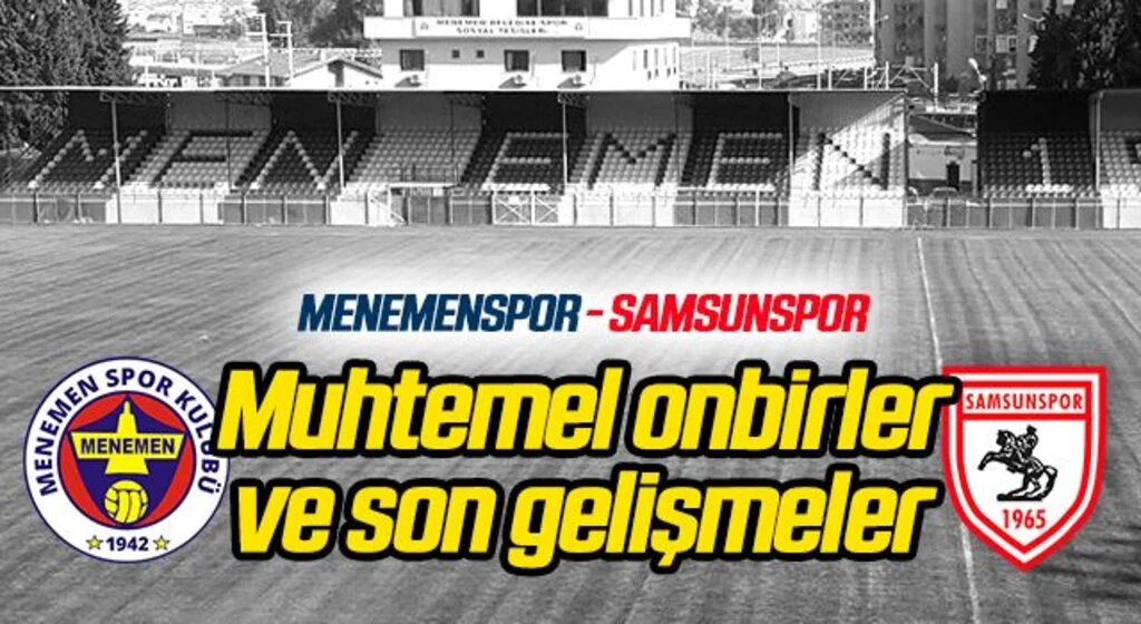 Menemenspor - Samsunspor (Muhtemel onbirler) Karşılaşma öncesi son gelişmeler...