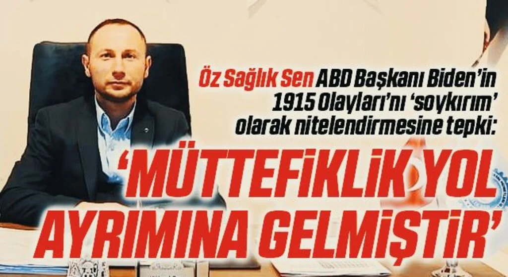 Öz Sağlık Sen ABD Başkanı Biden’in 1915 Olayları’nı ‘soykırım’ olarak nitelendirmesine tepki