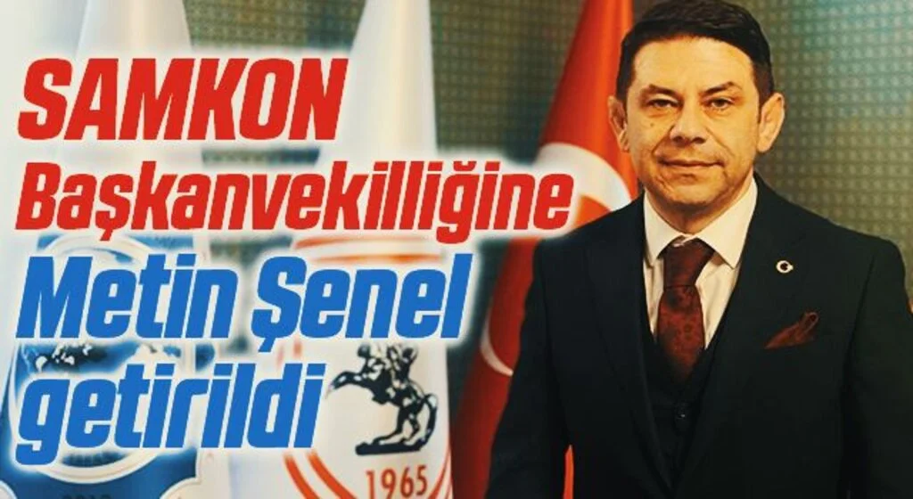SAMKON Başkanvekilliğine Metin Şenel getirildi
