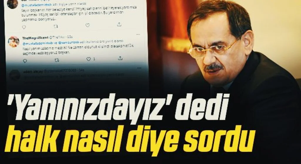 Samsun Büyükşehir Belediye Başkanı Mustafa Demir 'Yanınızdayız' dedi halk nasıl diye sordu 