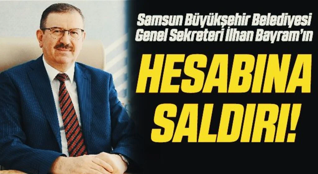 Samsun Büyükşehir Belediyesi Genel Sekreteri İlhan Bayram'ın sosyal medya hesabına saldırı