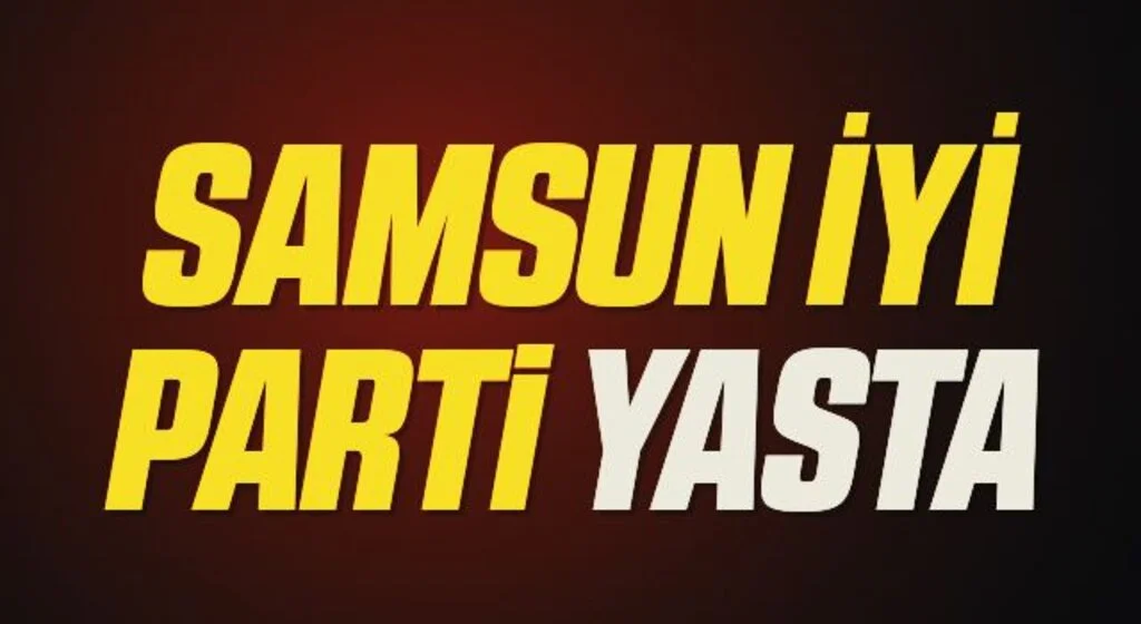 Samsun İYİ Parti yasta