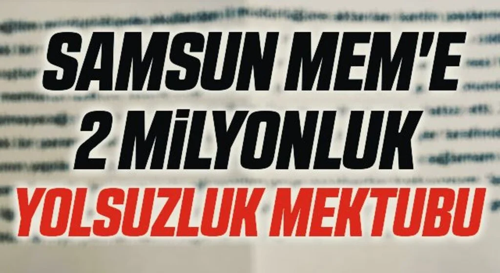 Samsun MEM'e 2 Milyonluk Yolsuzluk Mektubu