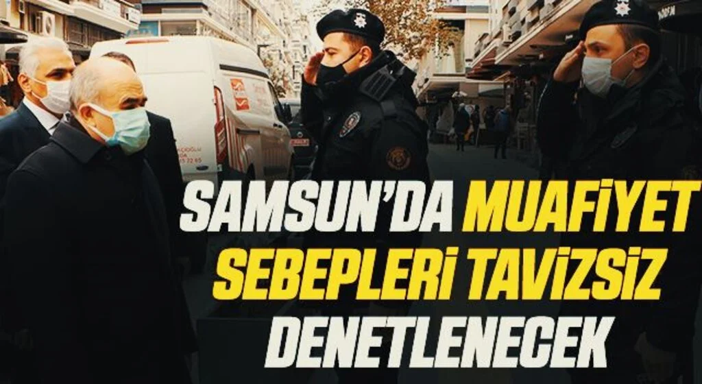 Samsun Valisi'nden kısıtlama öncesi uyarı: Muafiyet sebepleri tavizsiz denetlenecek