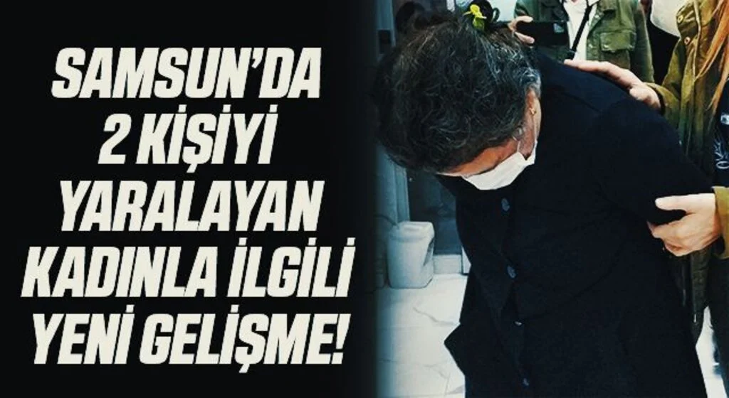 Samsun'da 2 kişiyi tabancayla yaralayan kadın tutuklandı