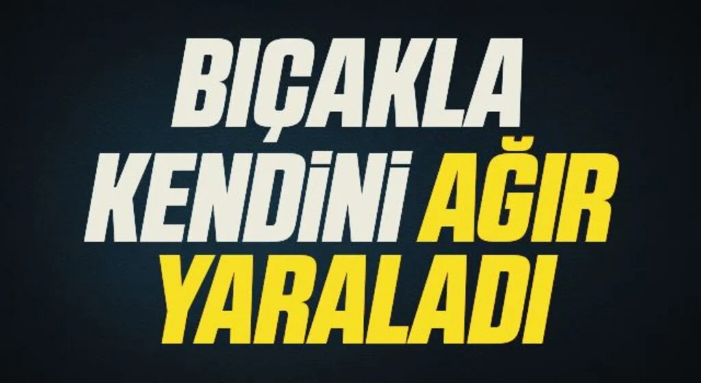 Samsun'da Bıçakla kendini ağır yaraladı