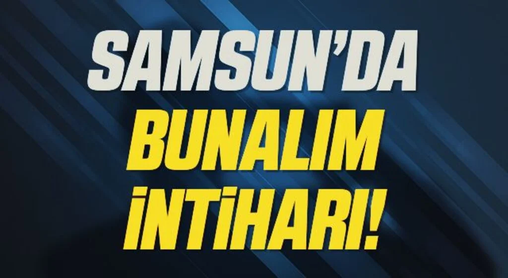 Samsun'da Bunalım İntiharı!