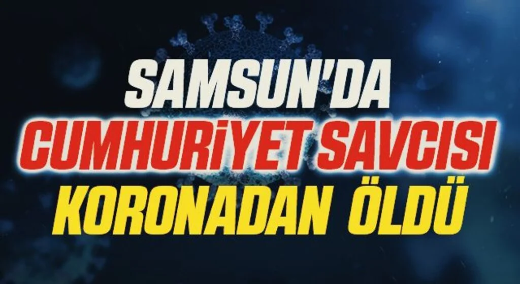 Samsun'da Cumhuriyet savcısı koronadan hayatını kaybetti