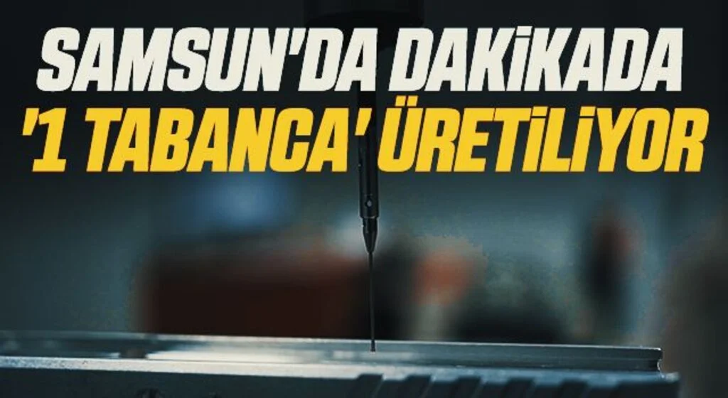 Samsun'da dakikada '1 tabanca' üretiliyor