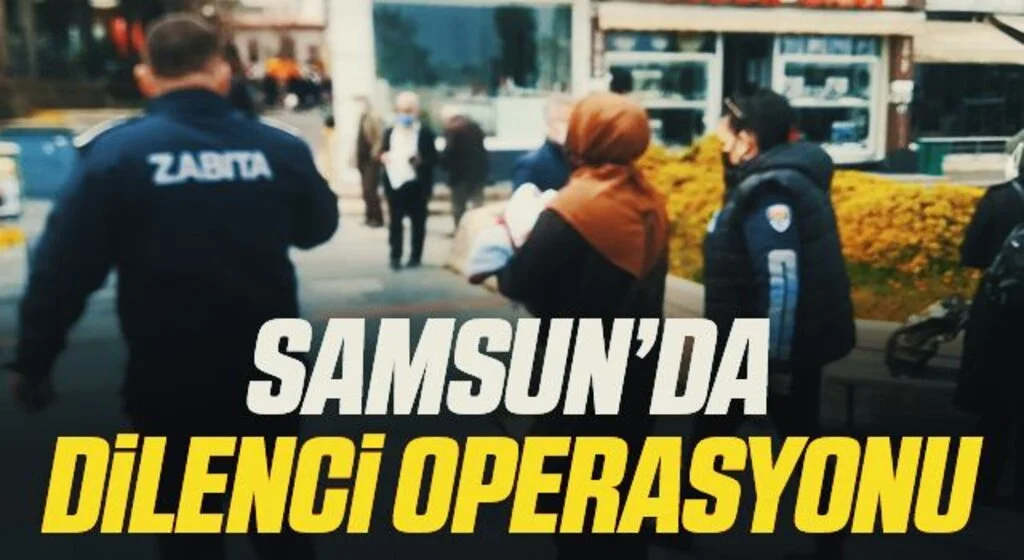 Samsun’da dilenci operasyonu
