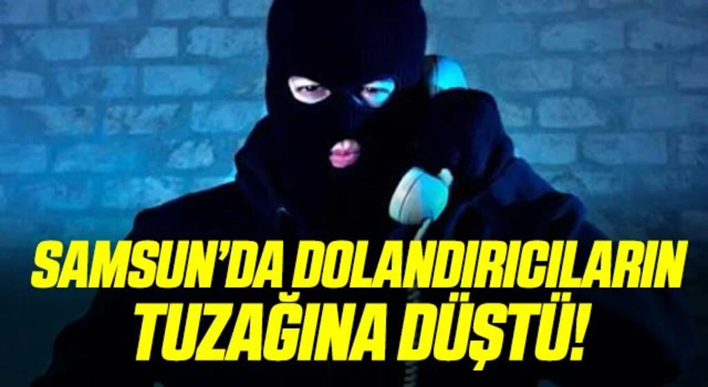 Samsun'da Dolandırıcıların Tuzağına Düştü!