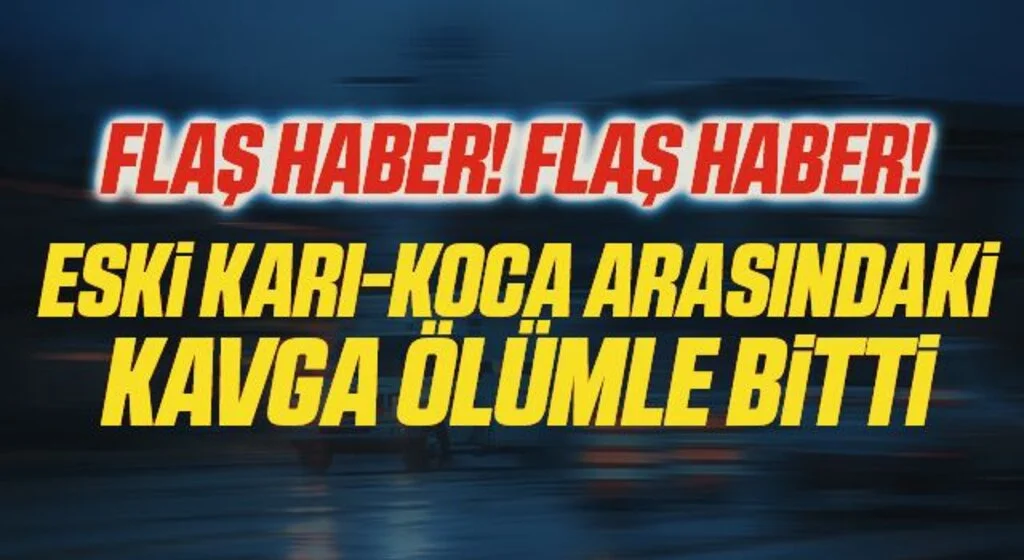 Samsun'da Eski karı-koca arasındaki kavga ölümle bitti