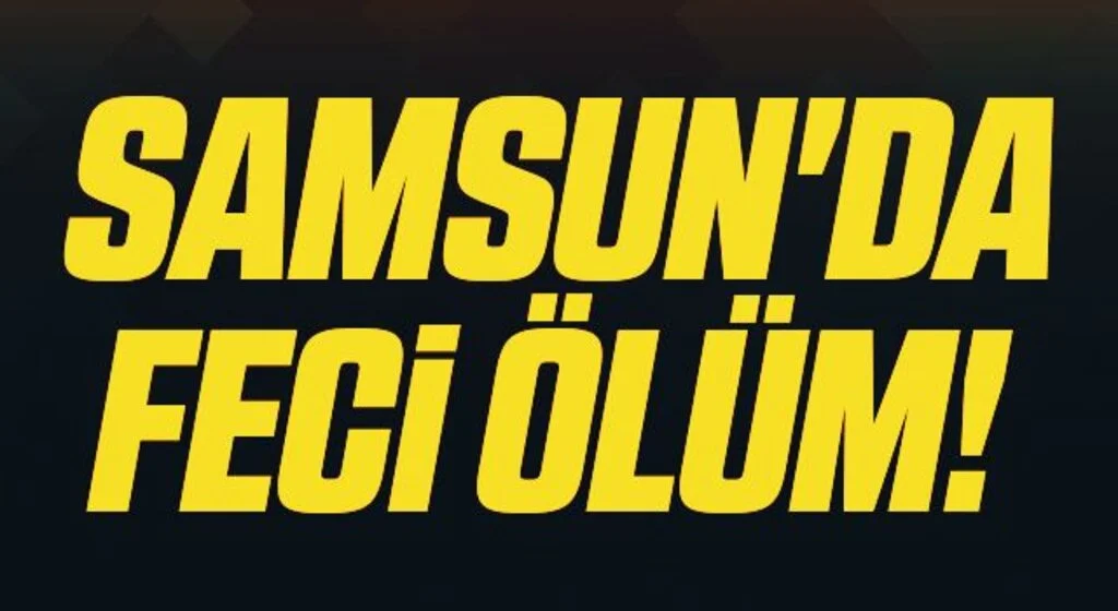 Samsun'da Feci Ölüm! Budamak için çıktığı ağaçtan düşerek hayatını kaybetti