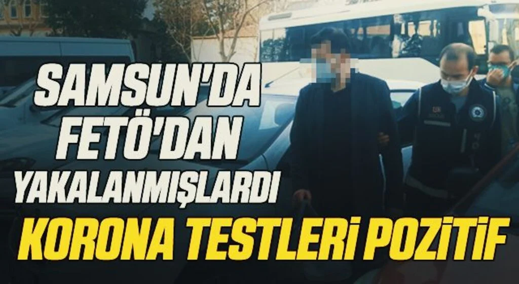 Samsun'da FETÖ'dan Yakalanmışlardı Korona Testleri Pozitif