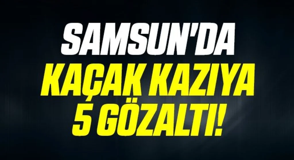 Samsun'da Kaçak Kazıya 5 Gözaltı!