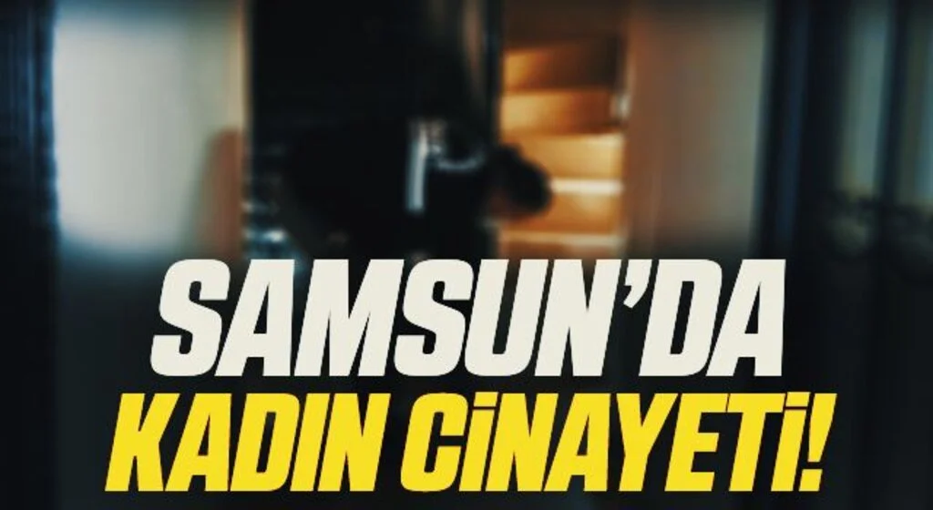 Samsun'da kadın cinayeti