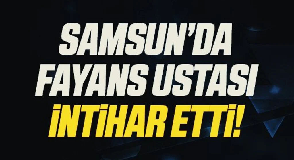 Samsun'da Kendini vuran fayans ustası hayatını kaybetti