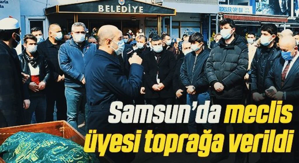 Samsun’da meclis üyesi toprağa verildi
