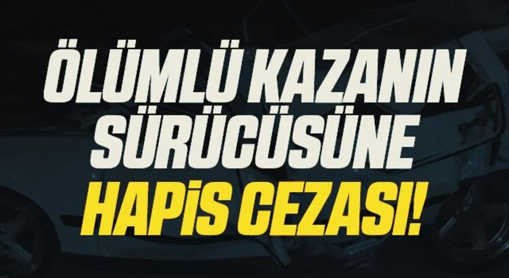 Samsun'da ölümlü kazanın sürücüsüne 5 yıl hapis