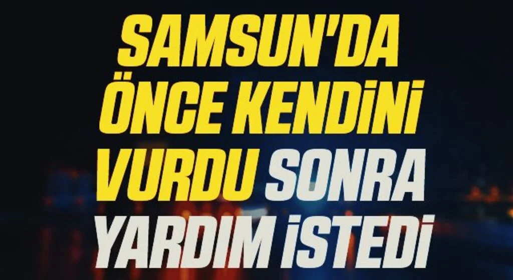Samsun'da Önce Kendini Vurdu Sonra Yardım İstedi