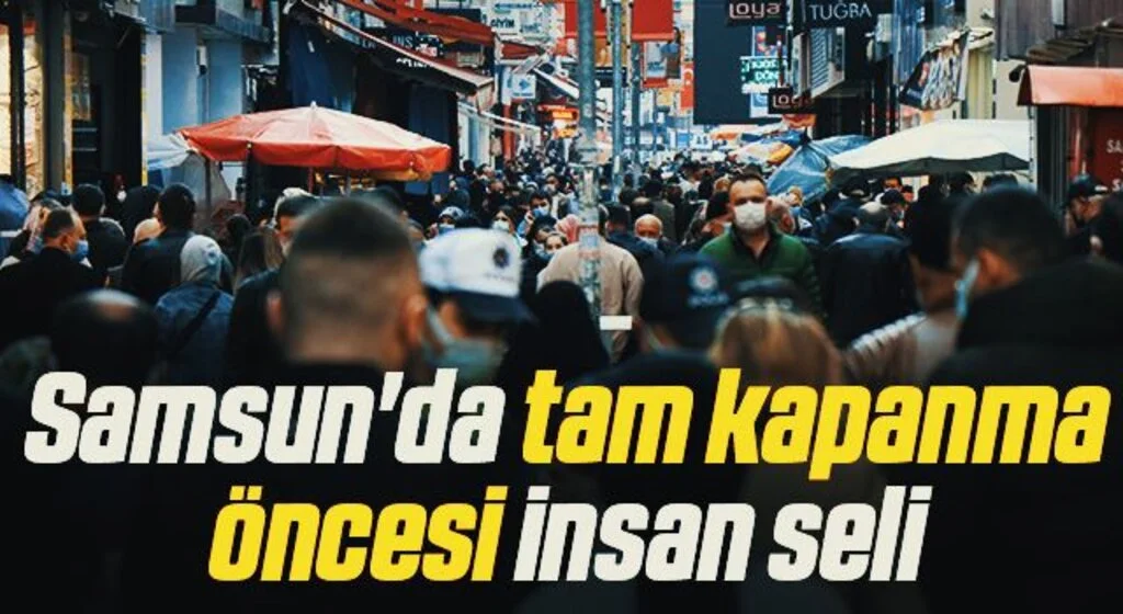 Samsun'da tam kapanma öncesi insan seli