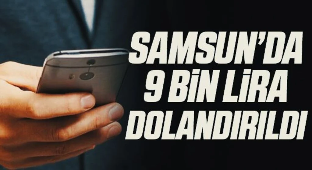 Samsun'da Telefonuna gelen şifreyi söyleyince 9 bin lira dolandırıldı