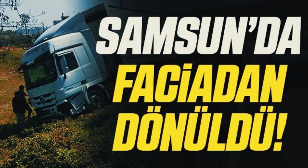 Samsun'da tır yoldan çıktı, faciadan dönüldü