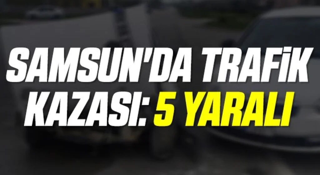 Samsun'da trafik kazası: 5 yaralı