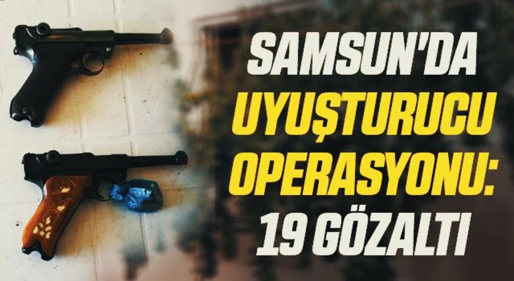Samsun'da Uyuşturucu Operasyonu: 19 Gözaltı