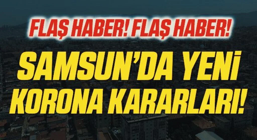 Samsun'da yeni korona virüs kararları