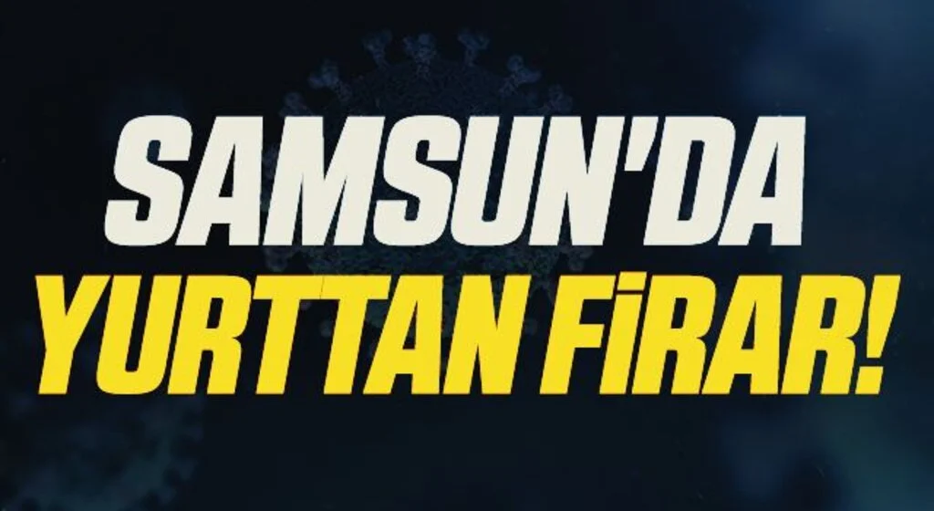 Samsun'da Yurttan firar!