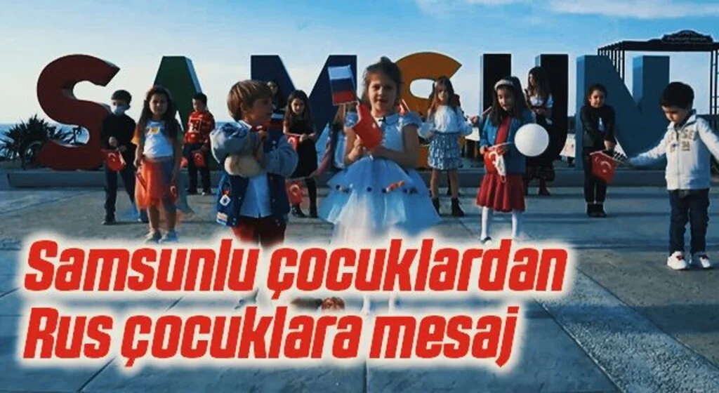 Samsunlu çocuklardan Rus çocuklara mesaj: "Bizim için tek Karadeniz, tek gökyüzü ve güçlü bir dostluk var"