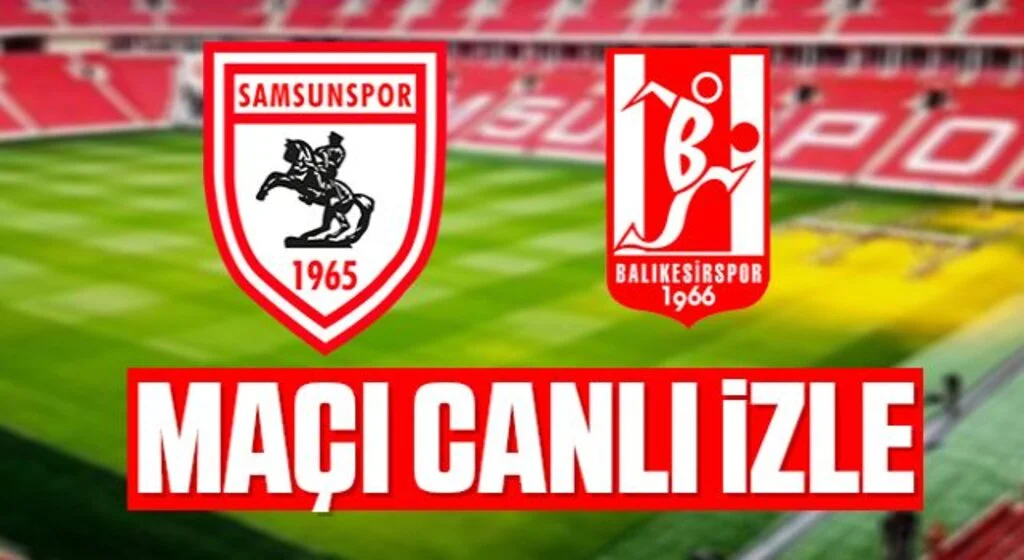 Samsunspor-Balıkesirspor maçı canlı izle