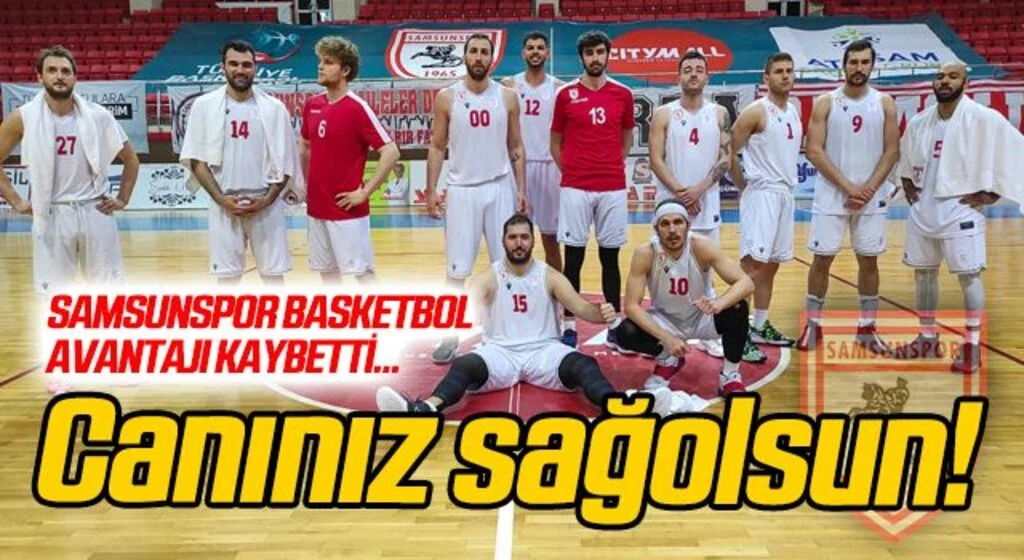Samsunspor Basketbol avantajı kaybetti!
