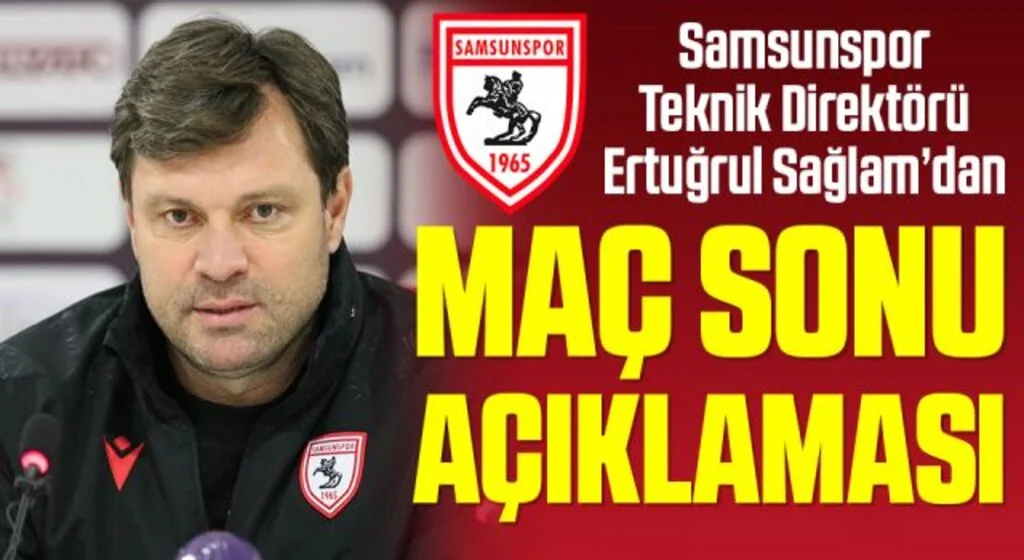 Samsunspor Teknik Direktörü Ertuğrul Sağlam'dan Menemenspor Maçı Sonrası Açıklama