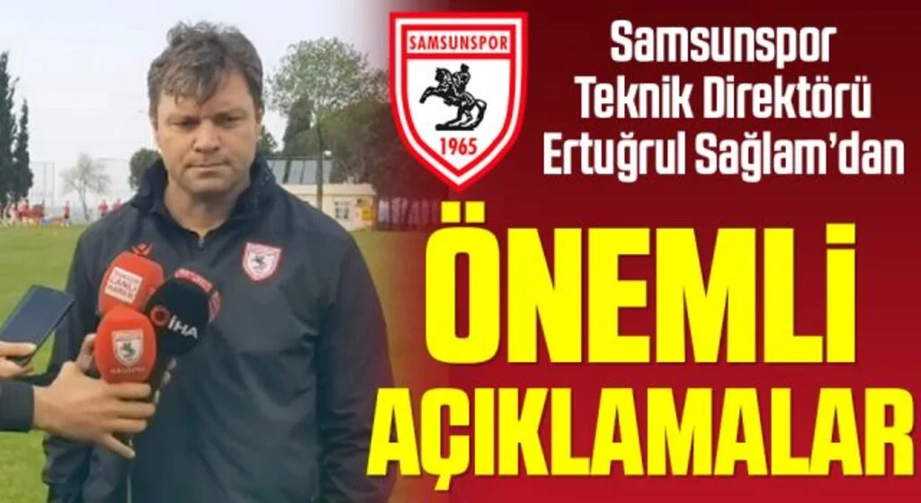 Samsunspor Teknik Direktörü Ertuğrul Sağlam'dan Önemli Açıklamalar