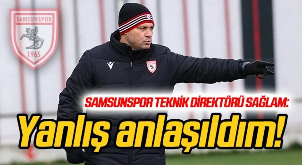 Samsunspor Teknik Direktörü Sağlam: Yanlış anlaşıldım