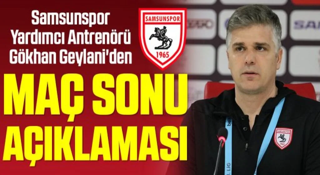 Samsunspor Yardımcı Antrenörü Gökhan Geylani'den Balıkesirspor Maçı Sonrası Açıklama