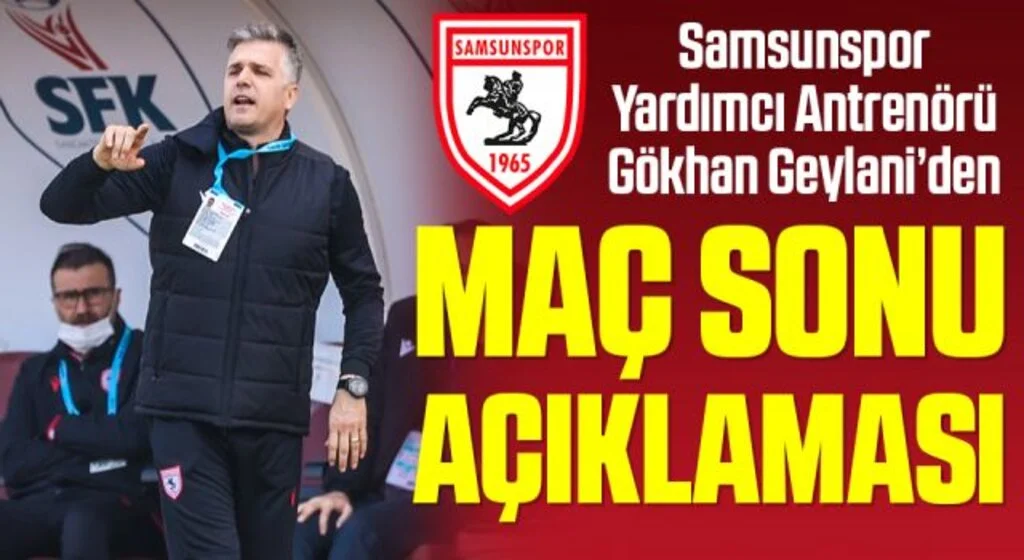 Samsunspor Yardımcı Antrenörü Gökhan Geylani'den Tuzlaspor Maçı Sonrası Açıklama