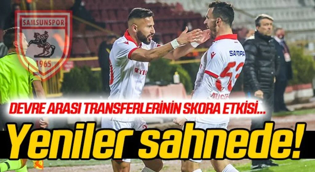 Samsunspor'da devre arası transferlerinin skora etkisi