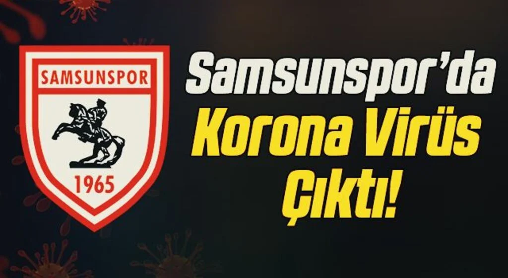 Samsunspor'da Korona Virüs Çıktı